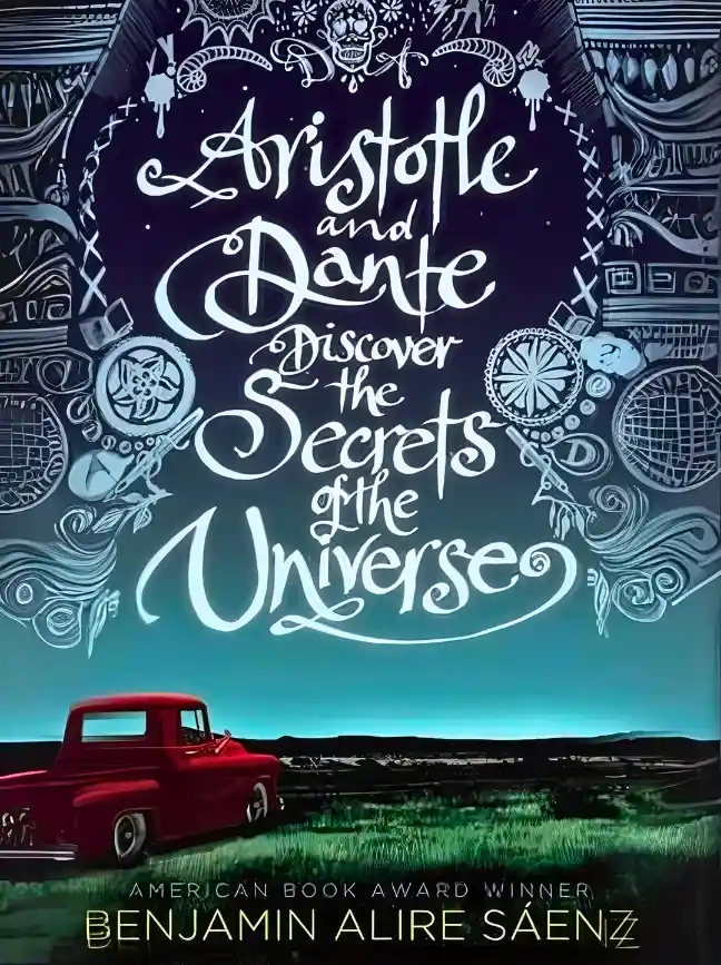 Aristotle and Dante Discover the Secrets of the Universe by Benjamin Alire Sáenz