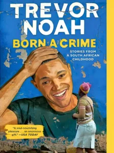 Born a Crime: Stories From a South African Childhood by Trevor Noah