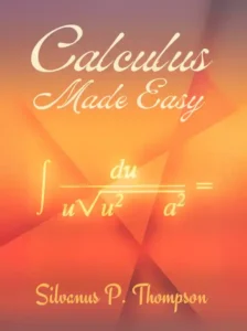 Calculus Made Easy by Silvanus P. Thompson