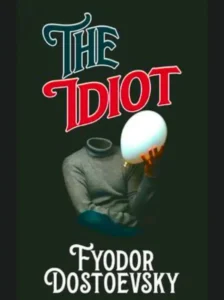 The Idiot by Fyodor Dostoevsky