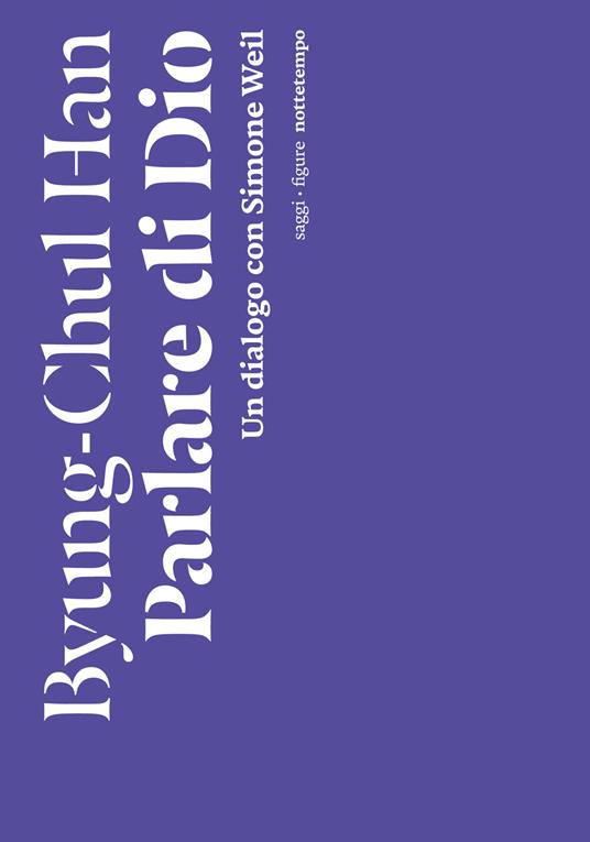 Parlare di Dio - Un dialogo con Simone Weil di Byung Chul Han