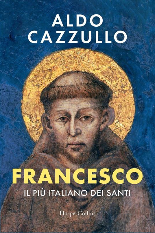 Francesco. Il più italiano dei santi libro Aldo Cazzullo