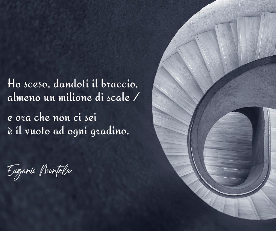 Una delle frasi di Eugenio Montale più conosciute, tratta dalla poesia Ho sceso dandoti il braccio